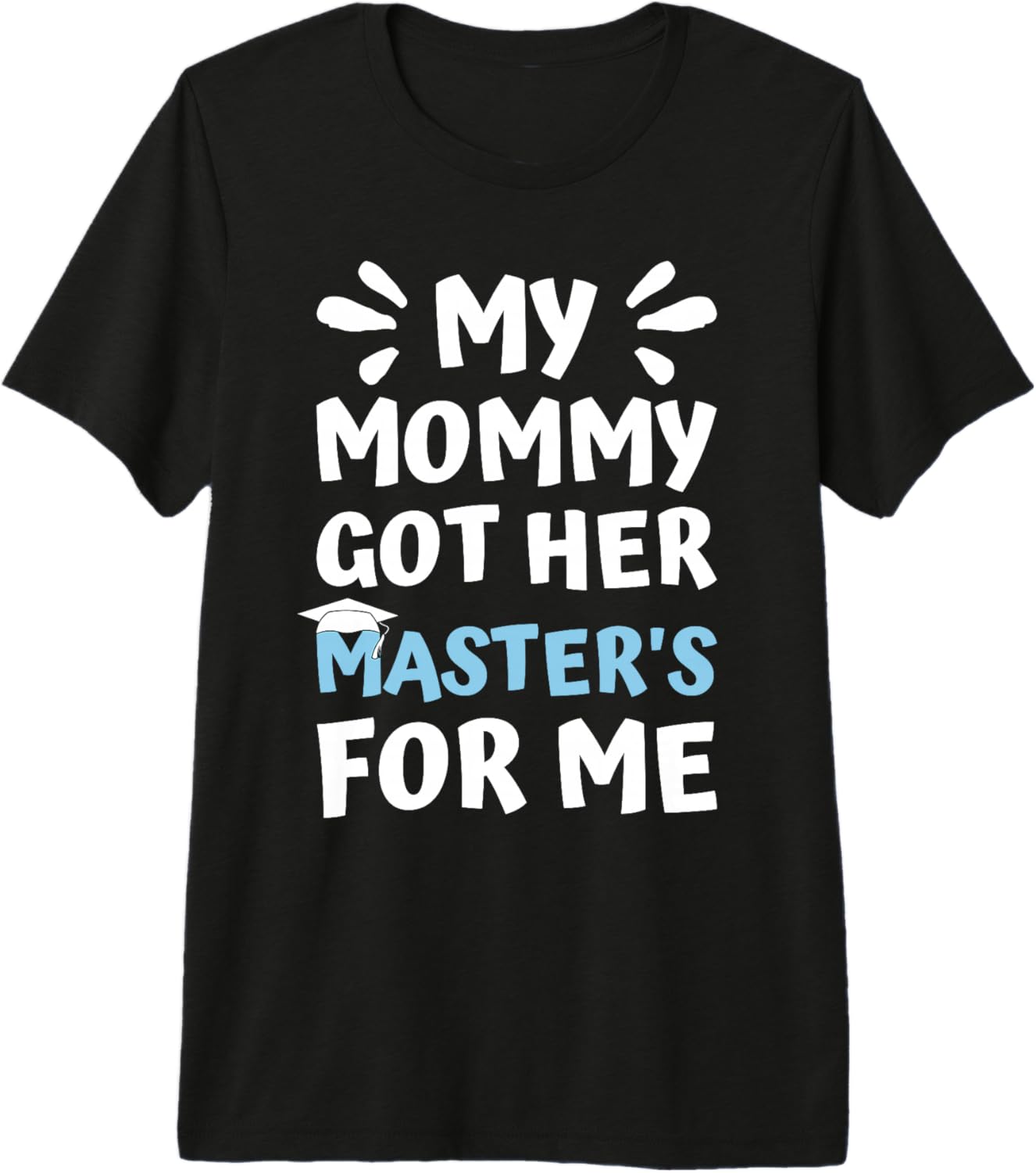 My Mommy got her Masters My mom Mastered it Graduation Premium Tri-Blend T-Shirt - Image 1 of 2