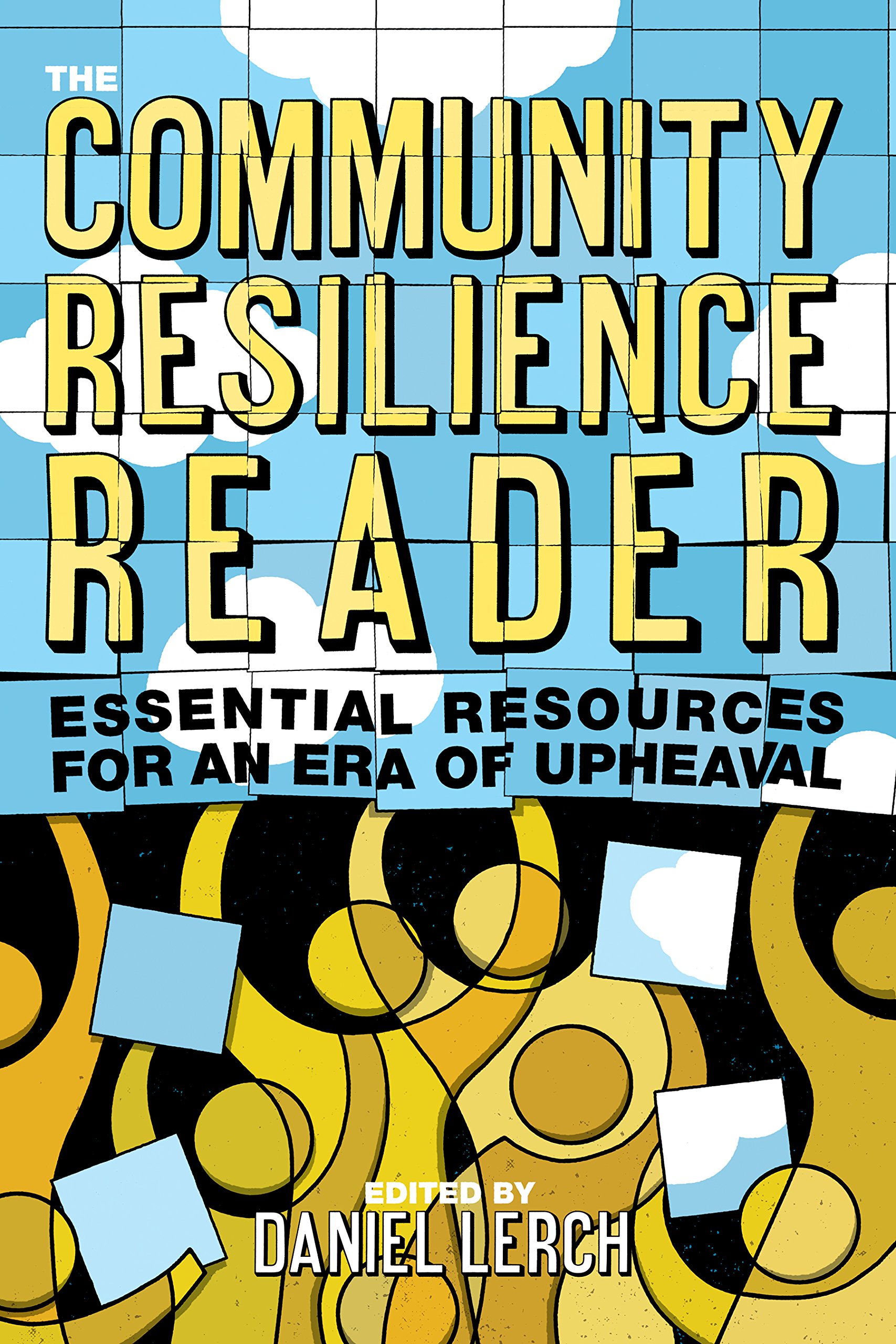 The Community Resilience Reader: Essential Resources for an Era of Upheaval