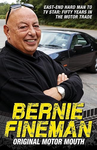 Bernie Fineman the Original Motor Mouth: East-End Hardman to TV Star: Original Motor Mouth: East-End Hardman to TV Star - Fifty Years in the Motor Trade