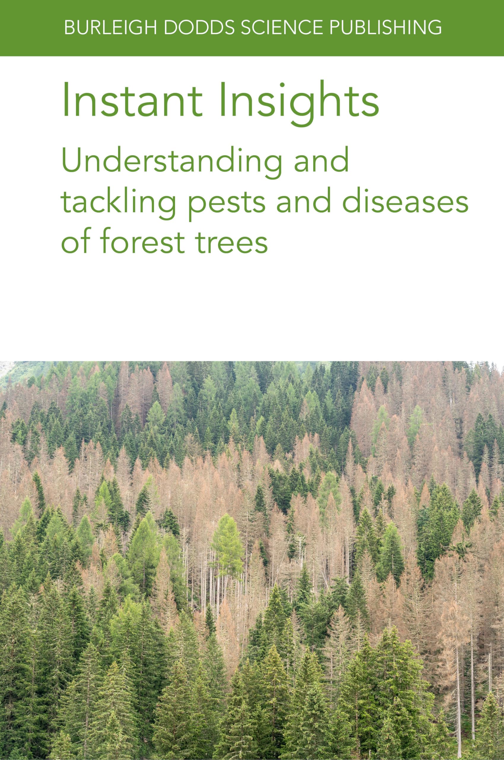 Instant Insights: Understanding and Tackling Pests and Diseases of Forest Trees (Burleigh Dodds Science: Instant Insights, 130)