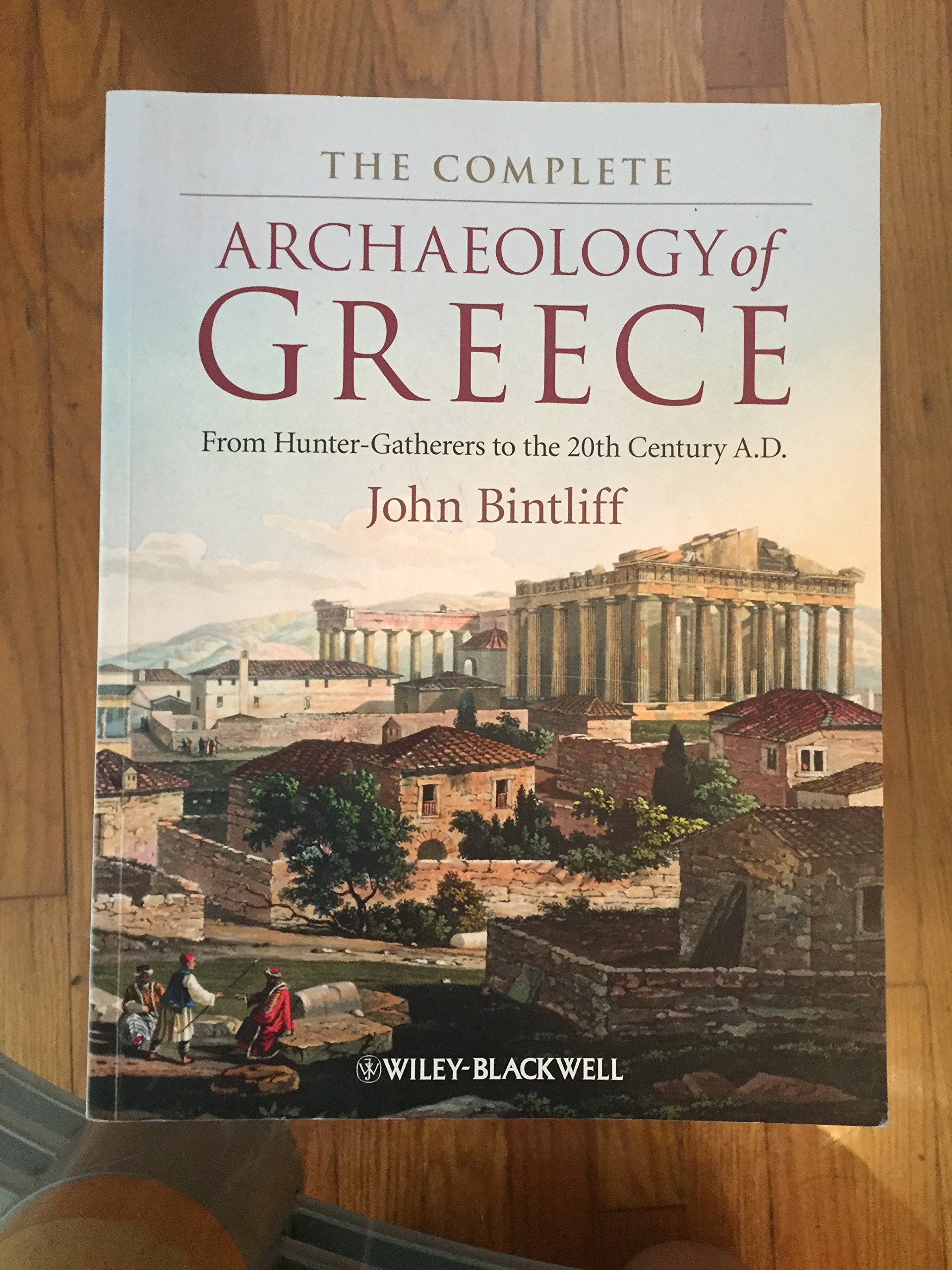 The Complete Archaeology of Greece: From Hunter-Gatherers to the 20th Century A.D.