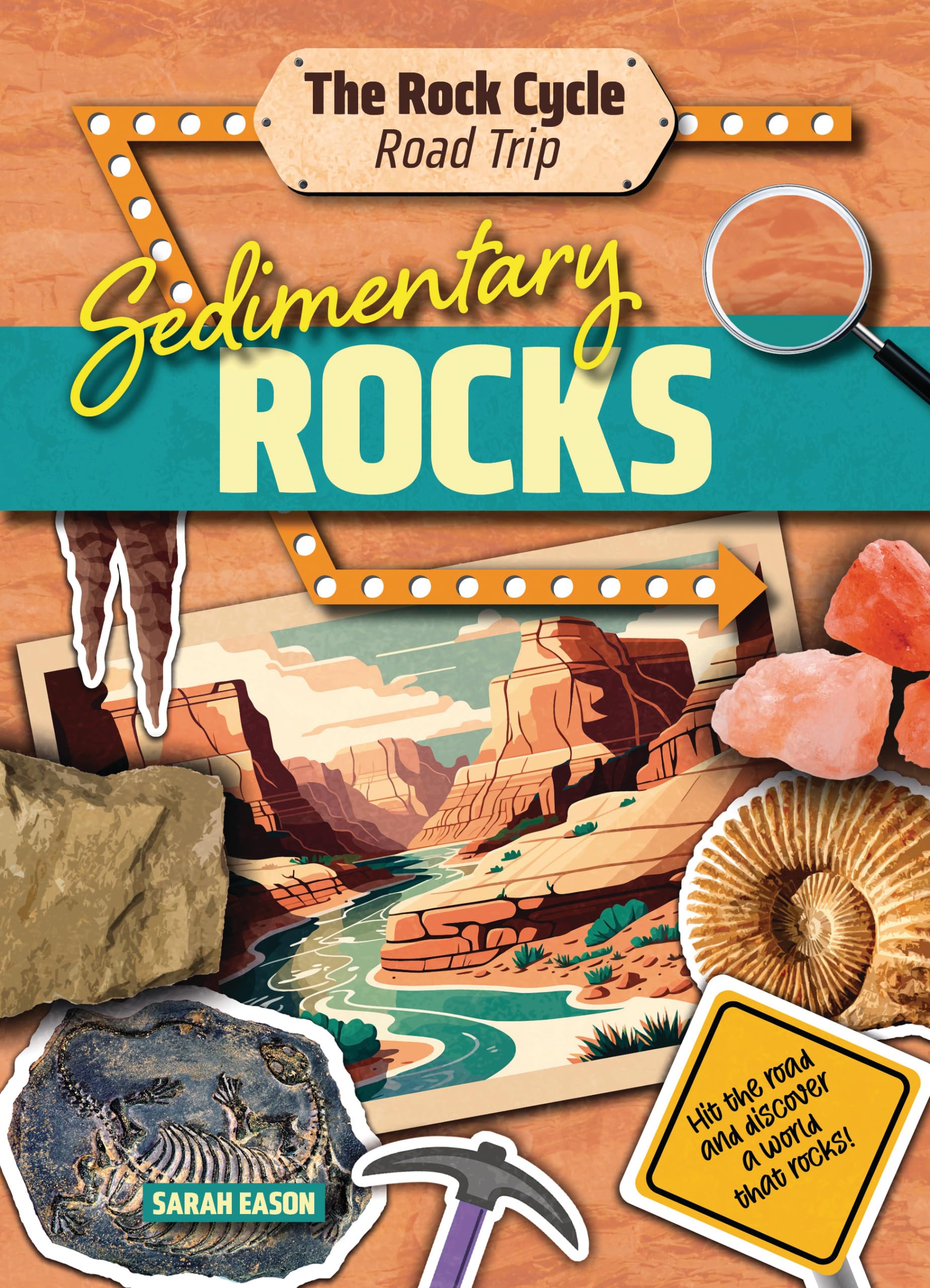 Sedimentary Rocks: Hit the Road and Discover a World That Rocks! (The Rock Cycle Road Trip)