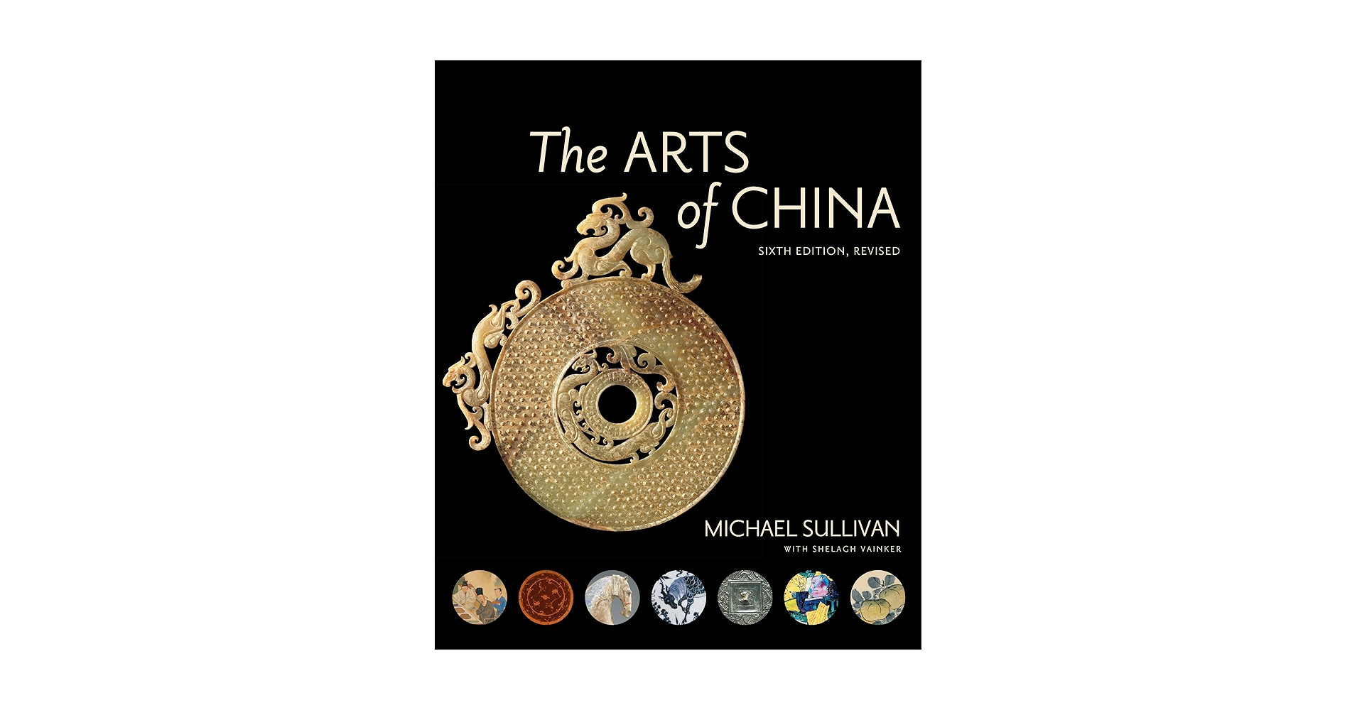 The Arts of China, Sixth Edition, Revised and Expanded