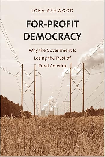 For-Profit Democracy: Why the Government Is Losing the Trust of Rural America (Yale Agrarian Studies Series)