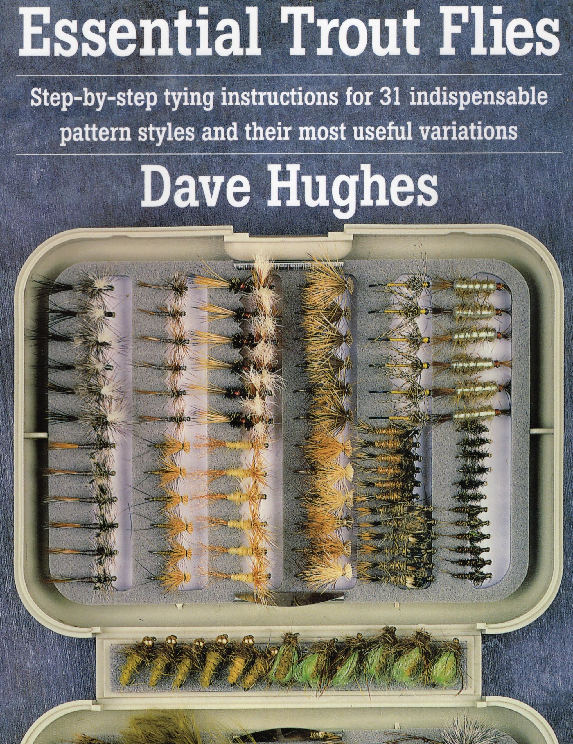 Essential Trout Flies: Step-by-step tying instructions for 31 indispensable pattern styles and their most useful variations (Step-By-Step Tying Instructions for 31 Indispensible Pattern) Paperback – January 1, 2000