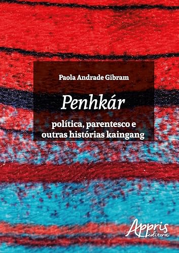 Penhkár - Política, parentesco e outras histórias kaingang