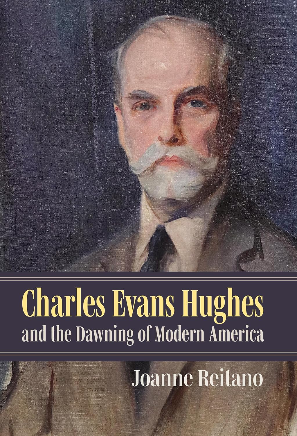 Charles Evans Hughes and the Dawning of Modern America