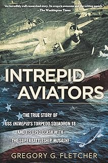 Intrepid Aviators: The American Flyers Who Sank Japan's Greatest Battleship