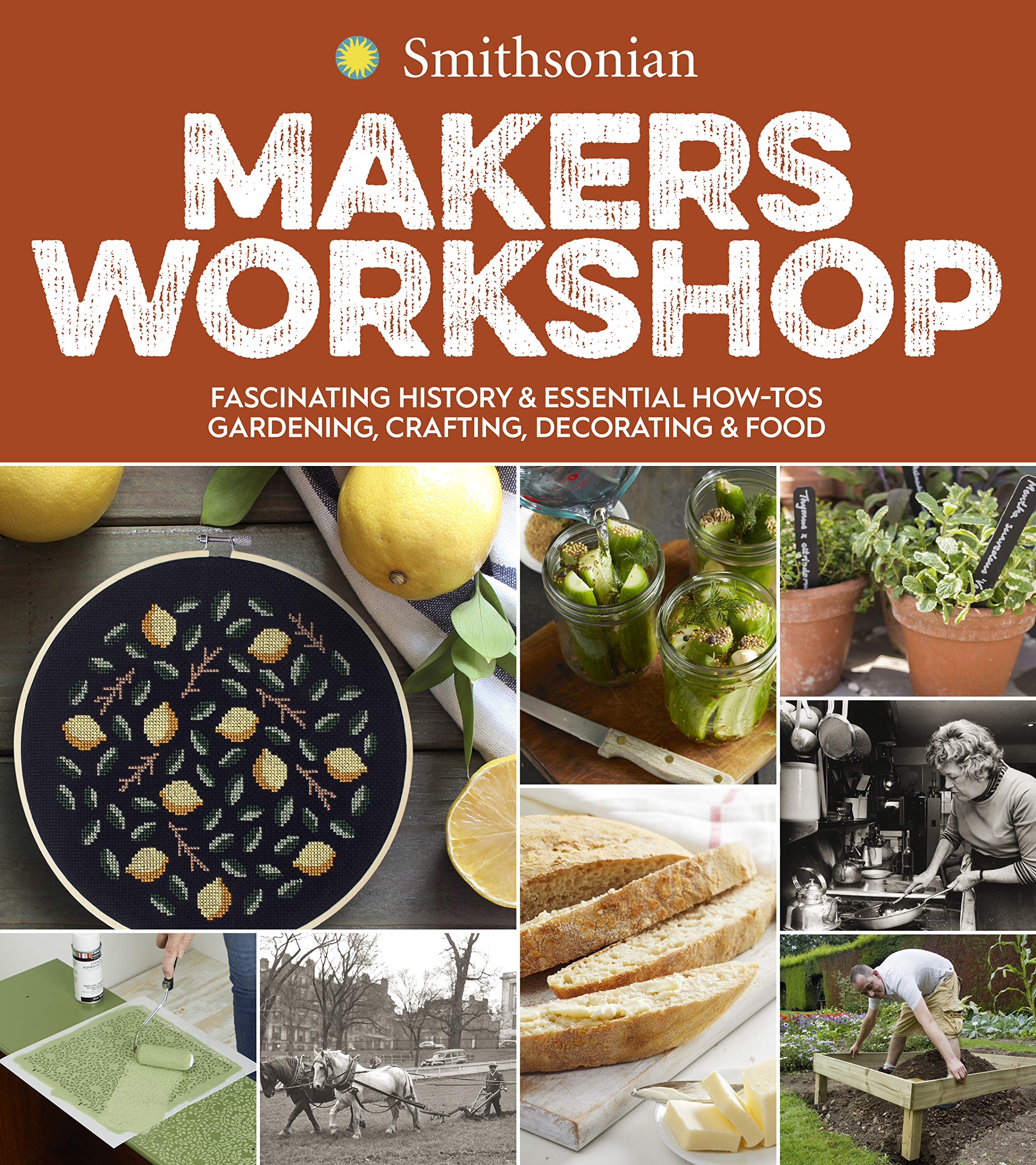 HarperCollins Smithsonian Makers Workshop: Fascinating History & Essential How-Tos: Gardening, Crafting, Decorating & Food