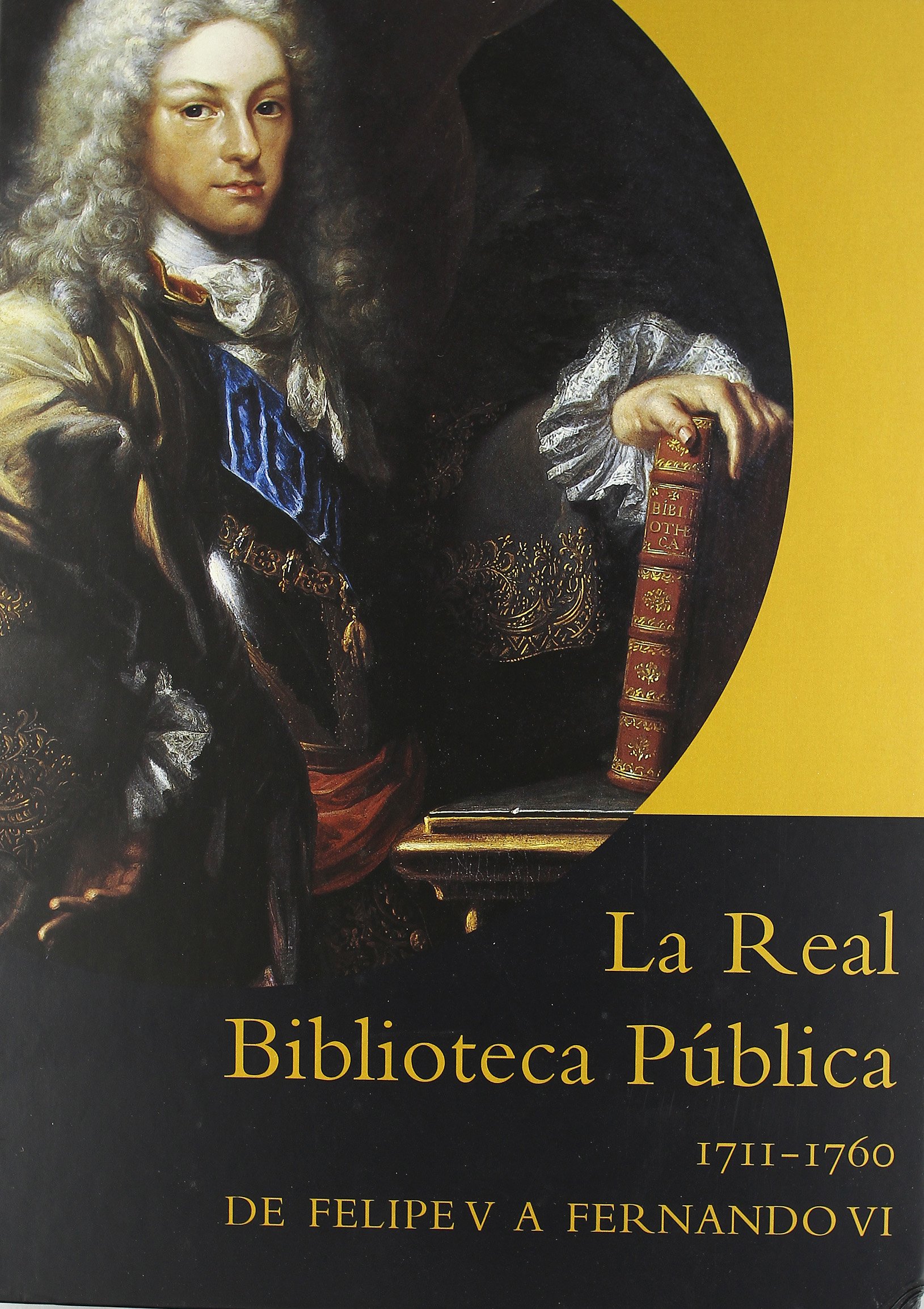 La Real Biblioteca Publica livre histoire Espagne de Felipe V a Fernando VI Madrid 2004