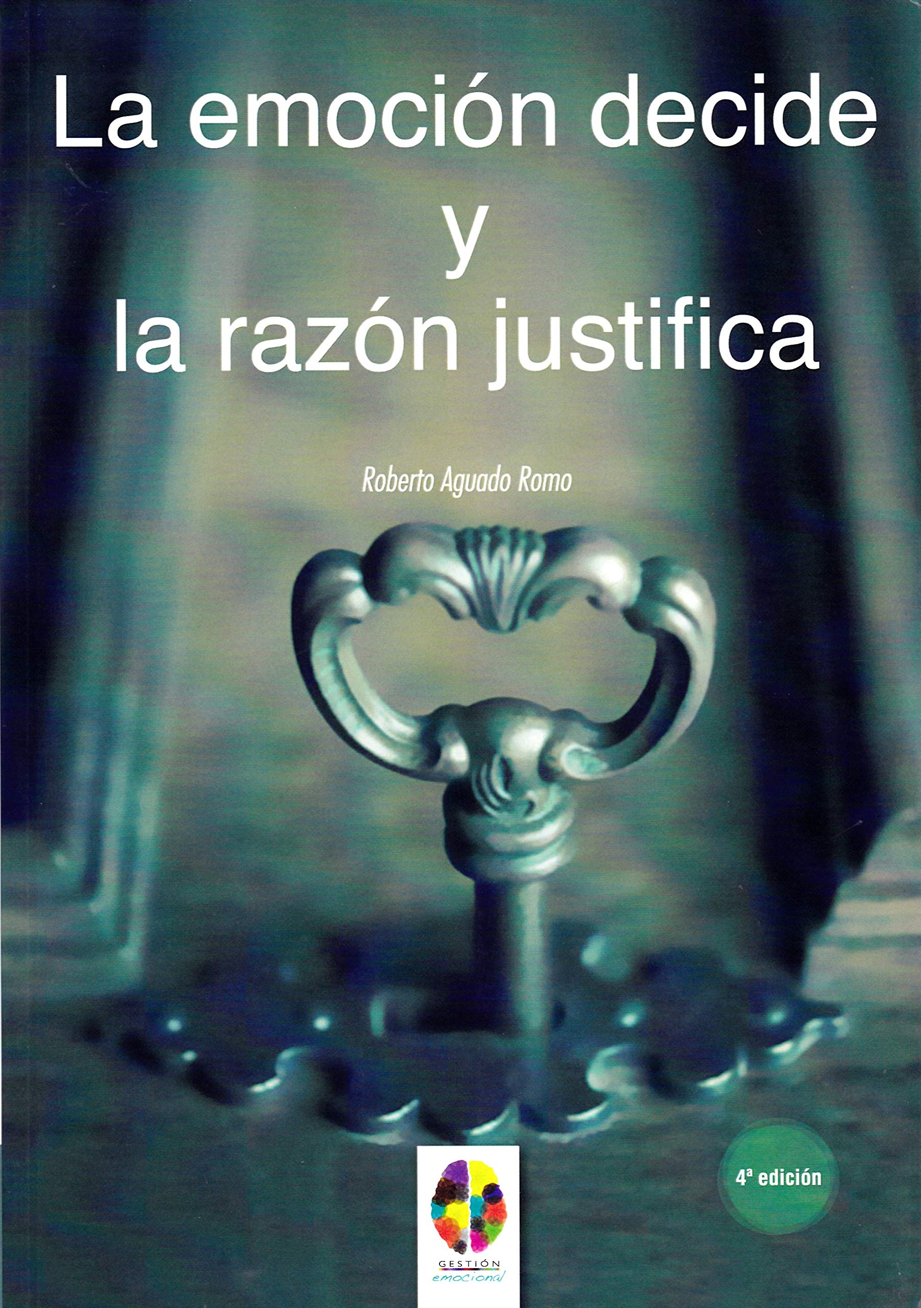 La Emoción decide y la Razón justifica: 7 (Gestión Emocional)