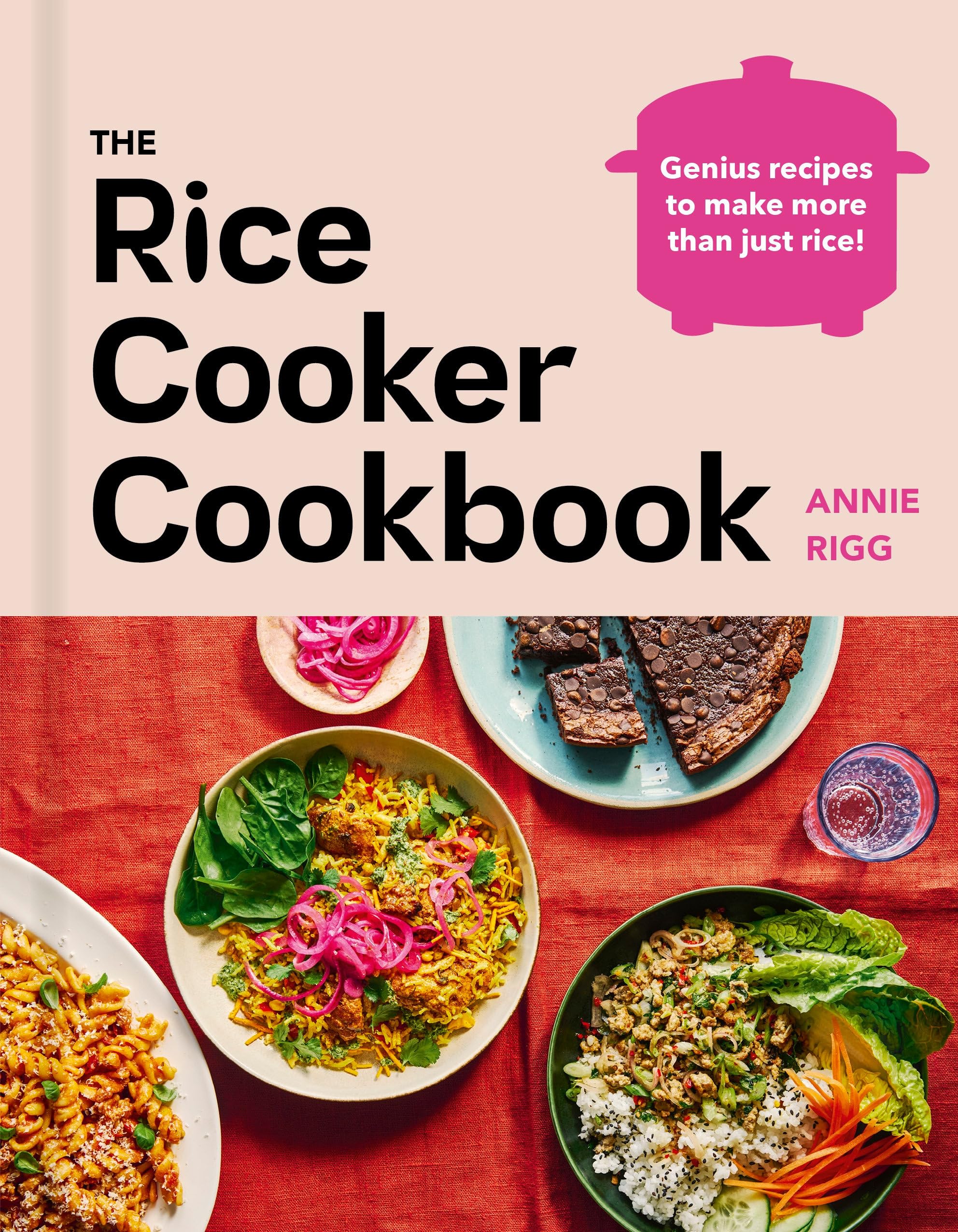 The Rice Cooker Cookbook: Make more than just rice with these quick and easy recipes for every meal