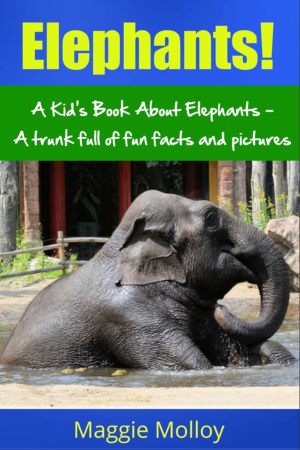 Elephants! A Kid's Book About Elephants A Trunk Full of Facts and Pictures Kindle edition by