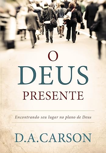 O Deus presente: Encontrando seu lugar no plano de Deus