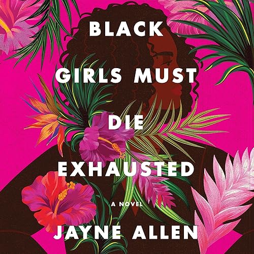 Black Girls Must Die Exhausted: A Novel (Black Girls Must Die Exhausted, Book 1)
