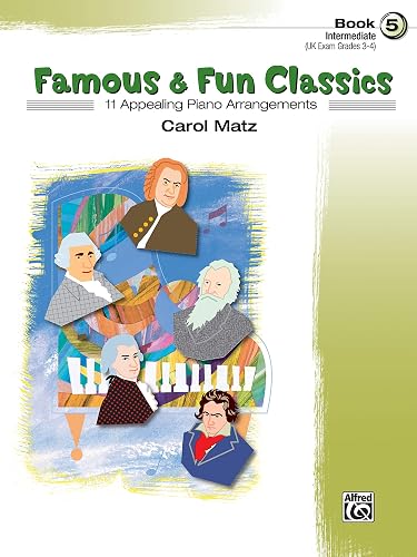 Famous & Fun Classics, Book 5 (Intermediate): 11 Appealing Piano