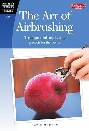 The Art of Airbrushing: Techniques and step-by-step projects for the novice (Artist's Library)