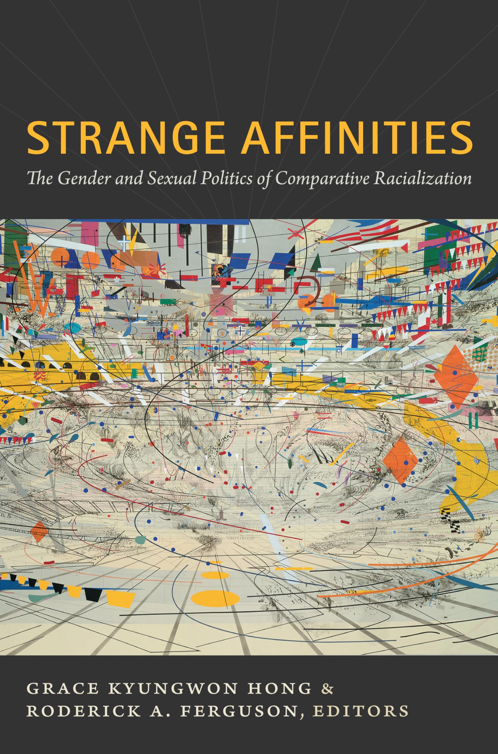 Strange Affinities: The Gender and Sexual Politics of Comparative Racialization (Perverse Modernities: A Series Edited by Jack Halberstam and Lisa Lowe)