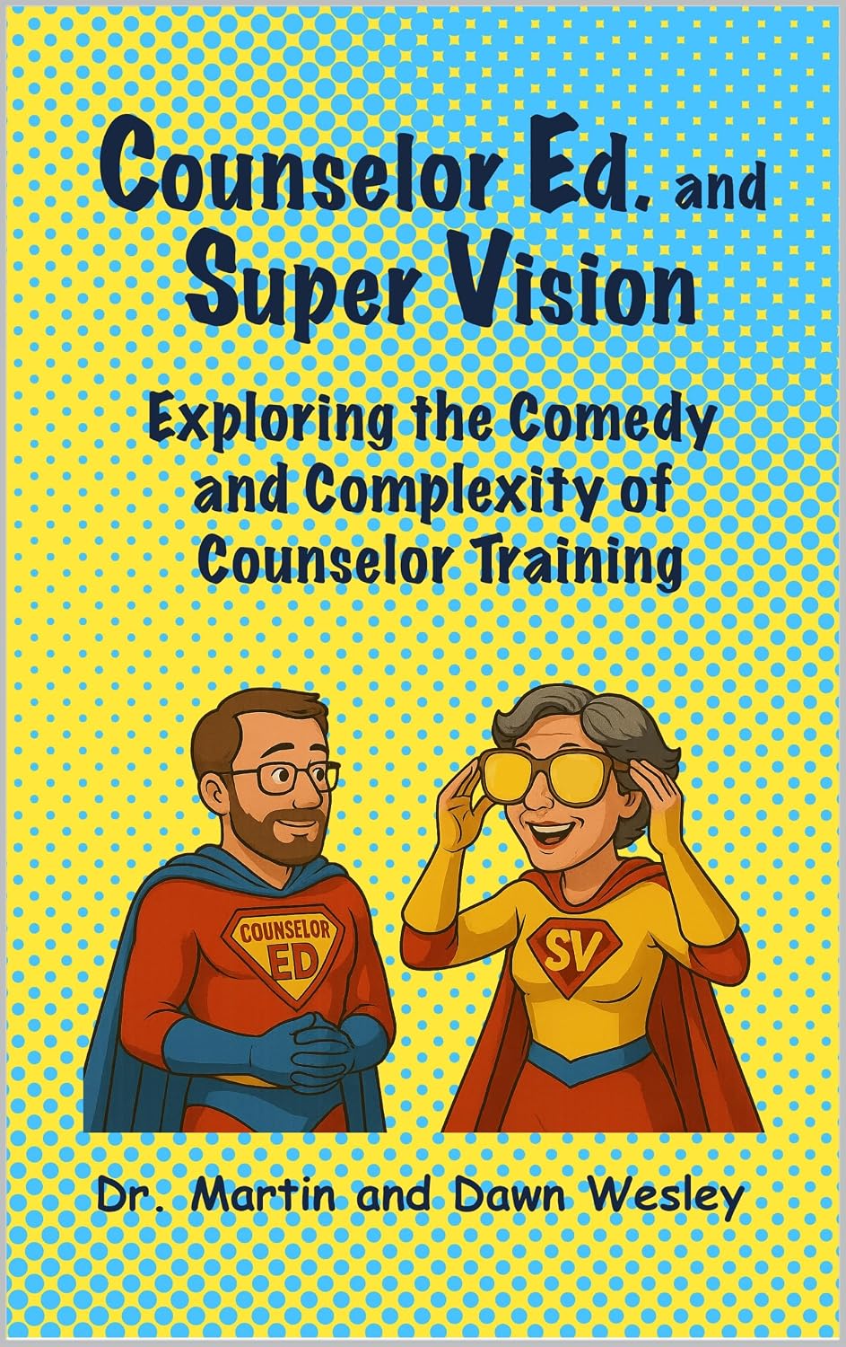 Counselor Ed. and Super Vision: Exploring the Comedy and Complexity of Counselor Training (Drawn to Healing Series)