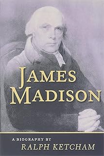 James Madison: A Biography