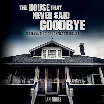 The House That Never Said Goodbye Audiobook by Ian Gibbs episode artwork