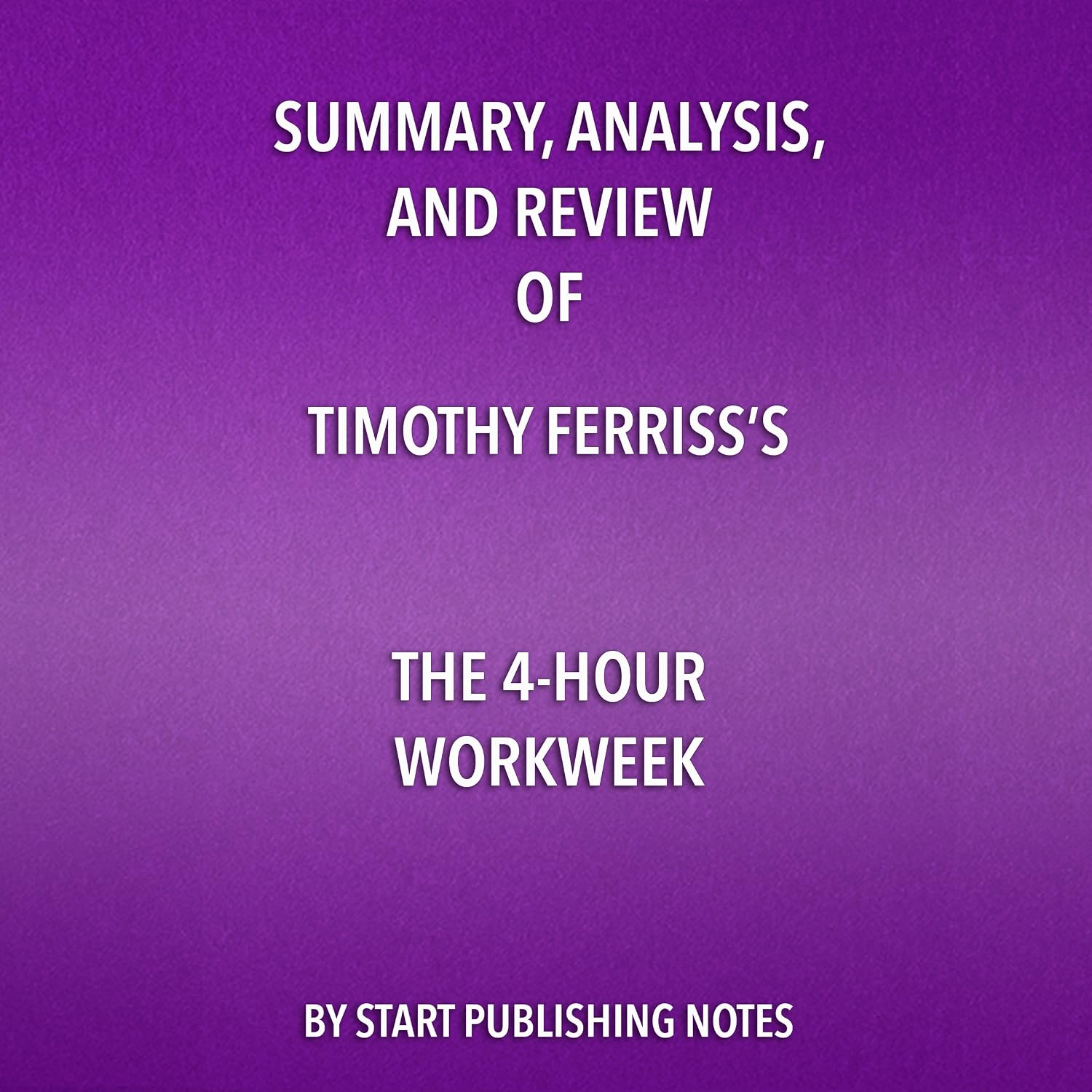 Summary, Analysis, and Review of Timothy Ferriss's The 4-Hour Workweek    
	                
	            

                 
                        Audible Audiobook 
                  
                        – Unabridged