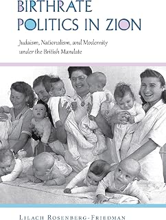 Birthrate Politics in Zion: Judaism, Nationalism, and Modernity under the British Mandate (Perspectives on Israel Studies)