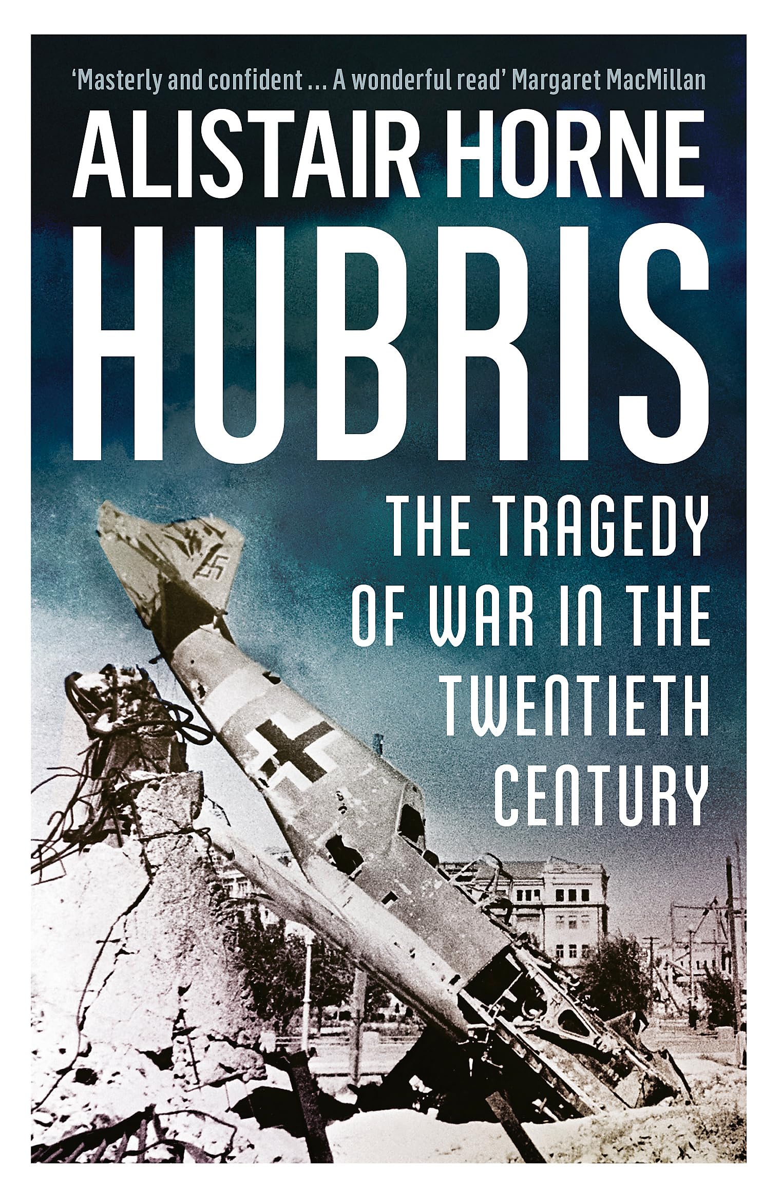 Hubris: The Tragedy of War in the Twentieth Century