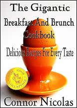 The Gigantic Breakfast And Brunch Cookbook: Delicious Recipes For Every Taste (The Home Cook Collection Book 1)