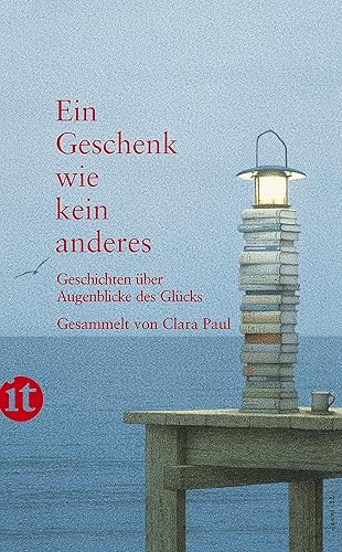 Ein Geschenk wie kein anderes: Geschichten über Augenblicke des Glücks (insel taschenbuch)