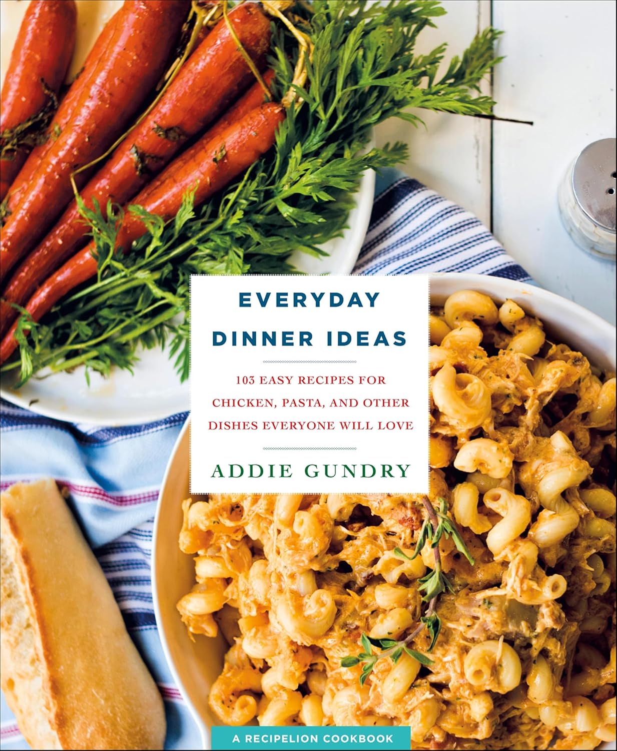 Everyday Dinner Ideas: 103 Easy Recipes for Chicken, Pasta, and Other Dishes Everyone Will Love (RecipeLion)