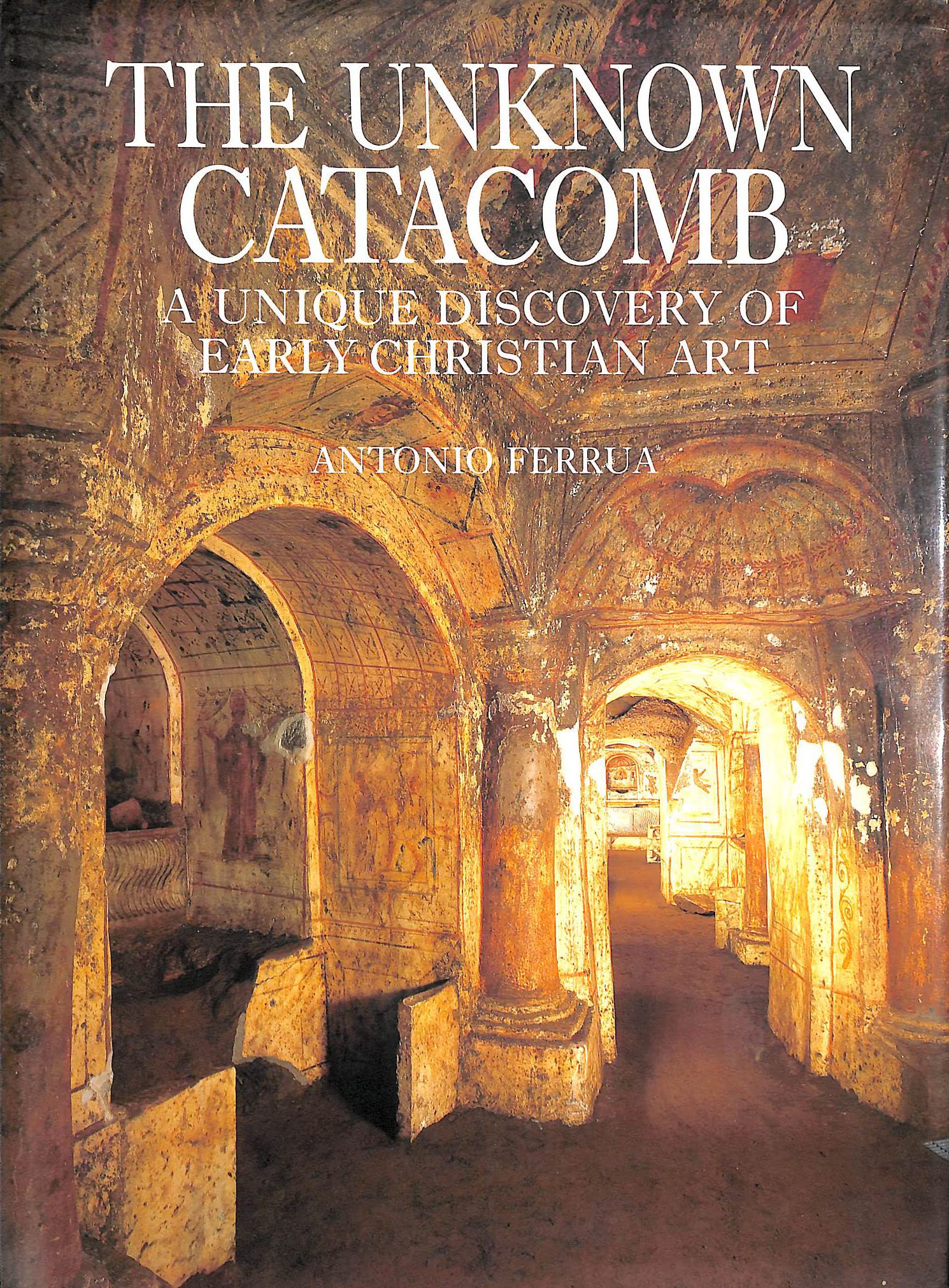Buy The Unknown Catacomb: Unique Discovery of Early Christian Art — BookShops.in