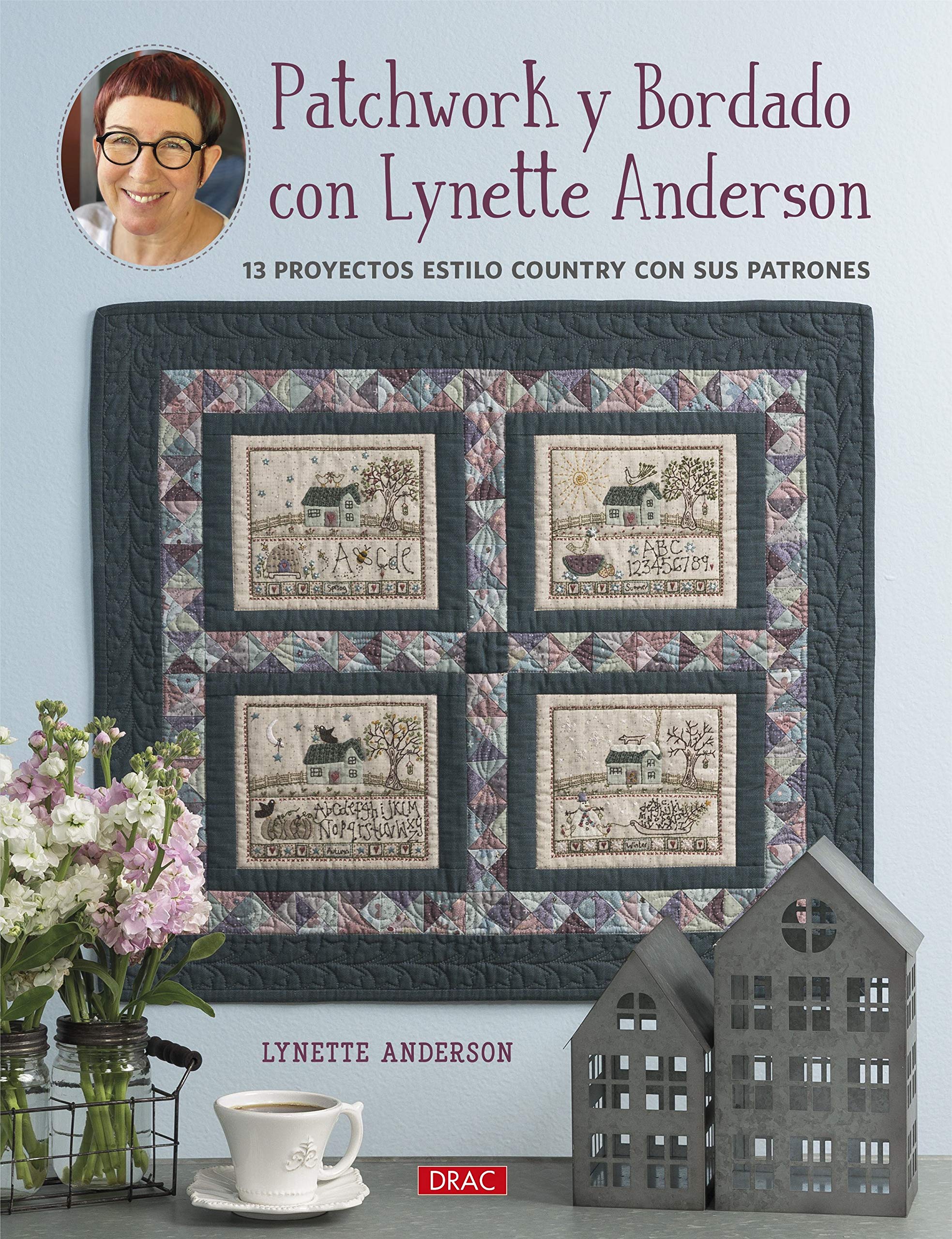 Patchwork y Bordado con Lynette Anderson: 13 proyectos estilo country con sus patrones