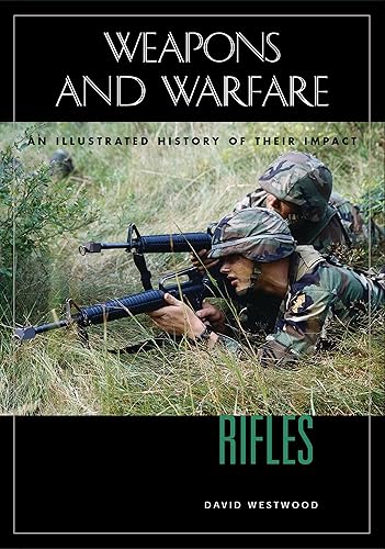 Rifles: An Illustrated History of Their Impact (Weapons and Warfare)