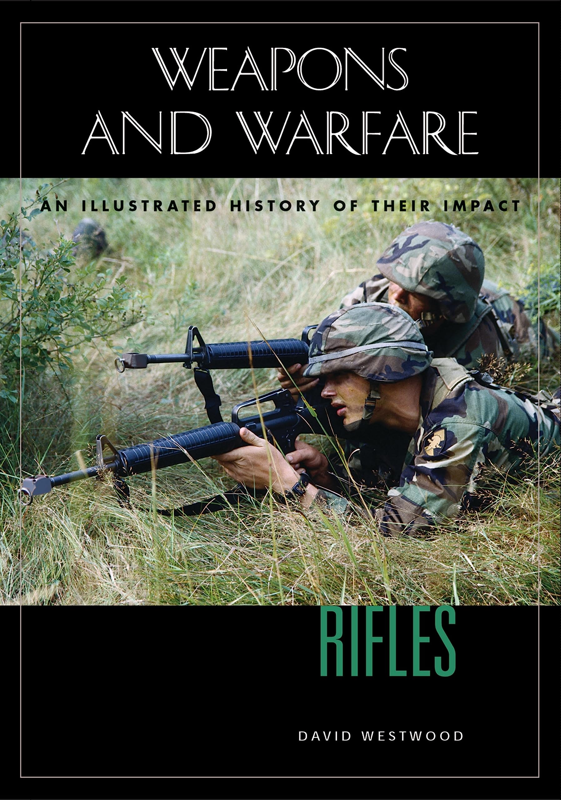 Rifles: An Illustrated History of Their Impact (Weapons and Warfare)