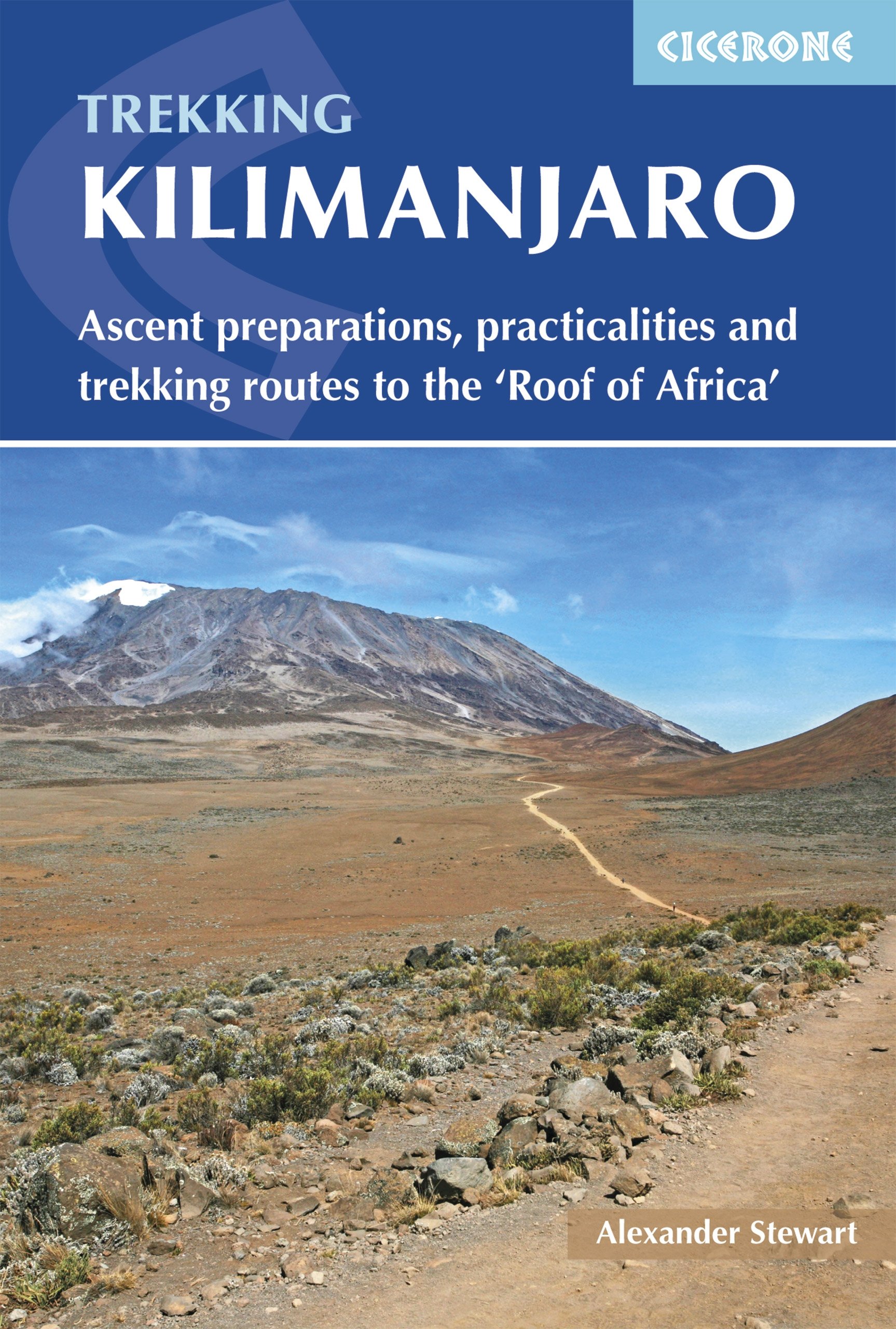 Kilimanjaro: Ascent preparations, practicalities and trekking routes to the 'Roof of Africa' (Cicerone Multi-day Hiking Guides)