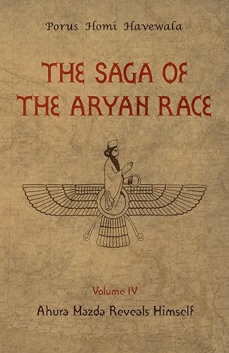 The Saga of the Aryan Race - Volume 4: Ahura Mazda Reveals Himself (English Edition)