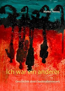 Ich war ein anderer: Geschichte eines Seelenabenteuers