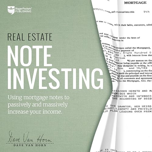 Real Estate Note Investing: Using Mortgage Notes to Passively and Massively Increase Your Income