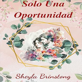 Solo Una Oportunidad [Just One Chance] Audio Libro por Sheyla Brinstong episode artwork