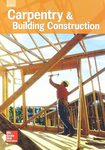Glencoe Carpentry and Building Construction, Student Edition (CARPENTRY & BLDG