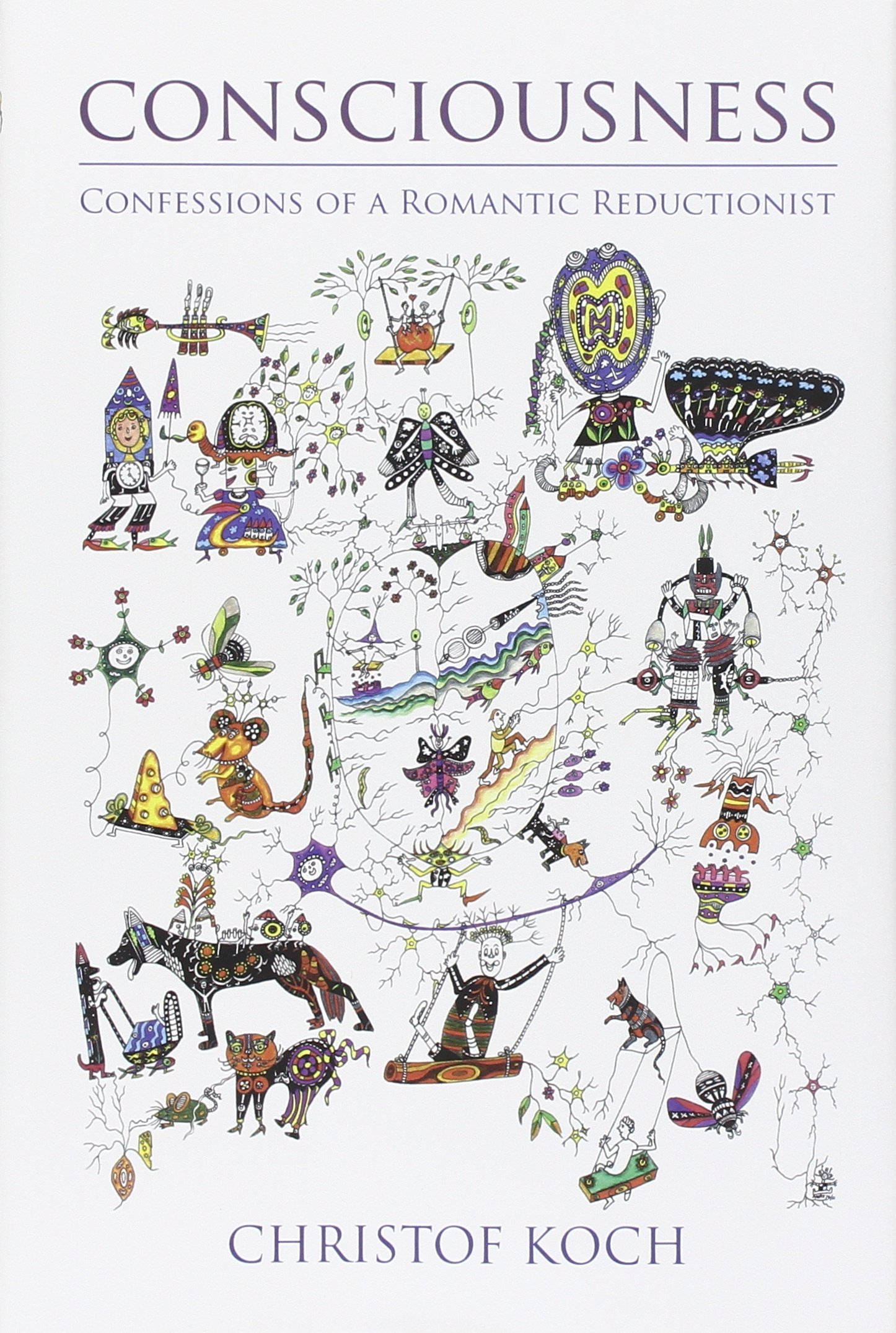 Consciousness: Confessions of a Romantic Reductionist Hardcover – March 1, 2012