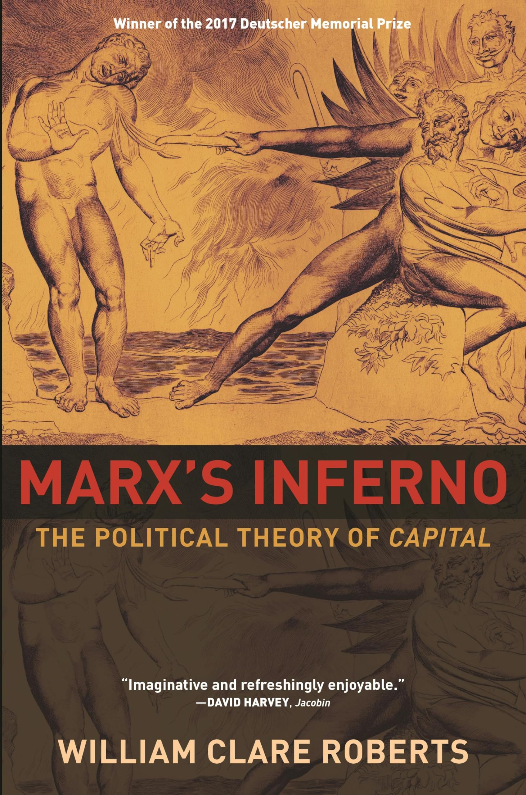 Marx's Inferno: The Political Theory of Capital by William Clare Roberts...