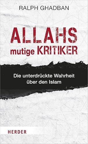 Allahs mutige Kritiker: Die unterdrückte Wahrheit über den Islam