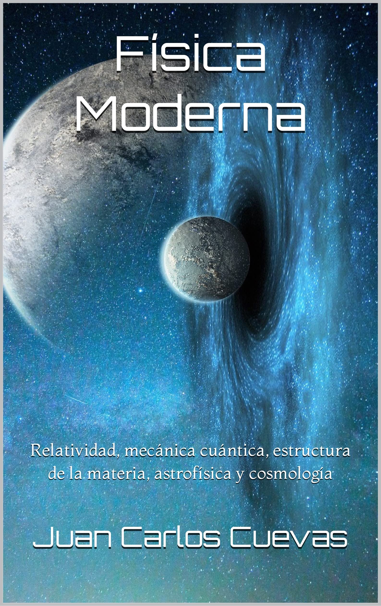 Física Moderna: Relatividad, mecánica cuántica, estructura de la materia, astrofísica y cosmología