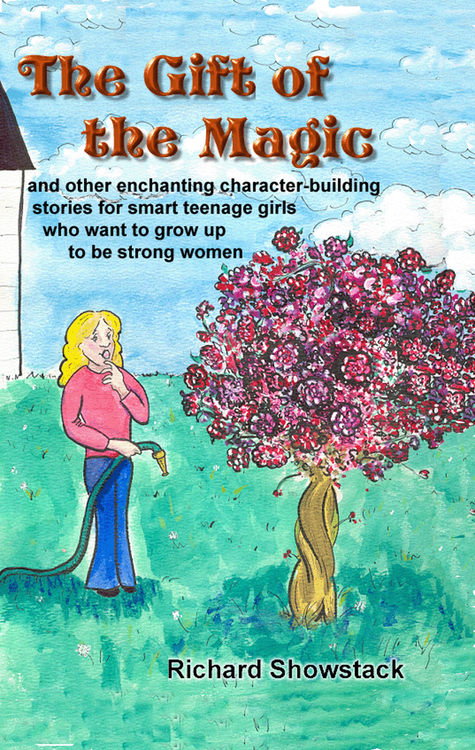 The Gift of the Magic-and other enchanting character-building stories for smart teenage girls who want to grow up to be strong women