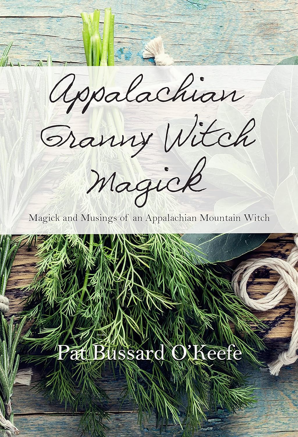 Appalachian Granny Witch Magick: Magick and Musings of an Appalachian Mountain Witch