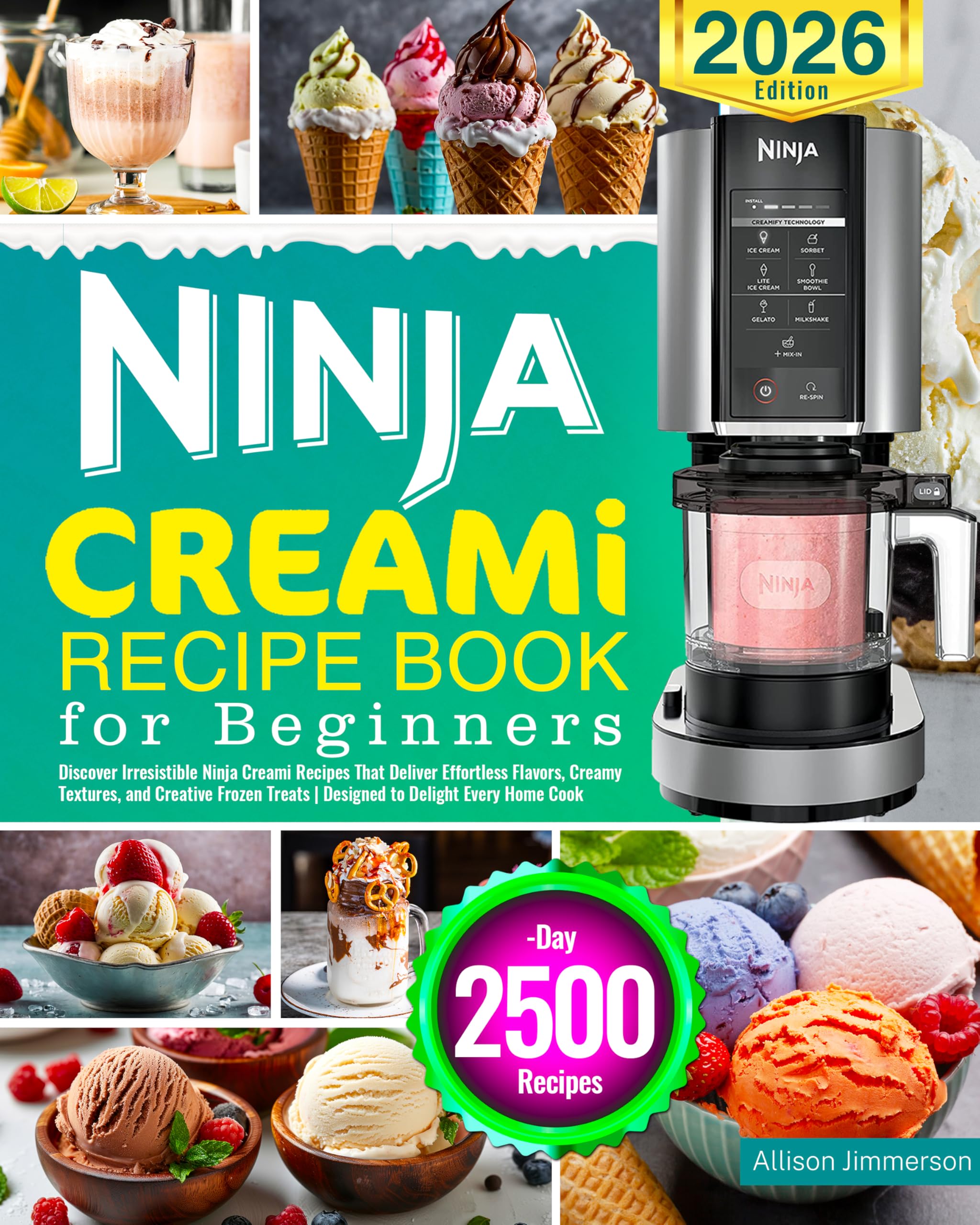 Ninja CREAMi Recipe Book for Beginners: Discover Irresistible Ninja Creami Recipes That Deliver Effortless Flavors, Creamy Textures, and Creative Frozen Treats | Designed to Delight Every Home Cook