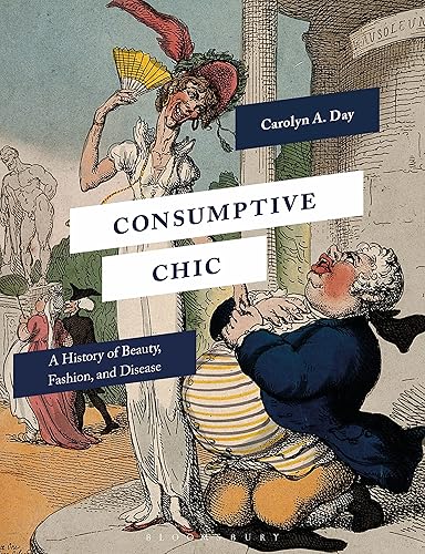 Consumptive Chic: A History of Beauty, Fashion, and Disease