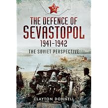 The Defence of Sevastopol 1941-1942 The Soviet Perspective
